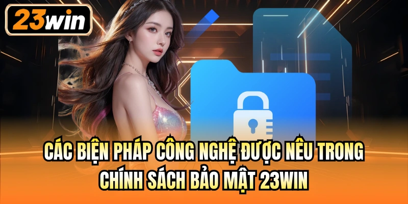 Các biện pháp công nghệ được nêu trong chính sách bảo mật 23Win
